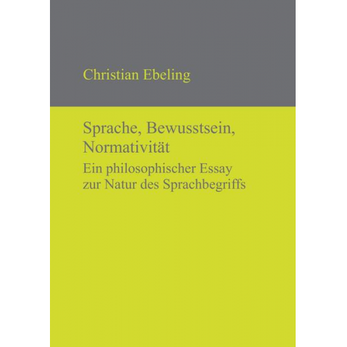 Christian Ebeling - Sprache, Bewusstsein, Normativität