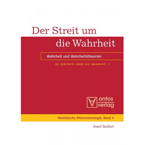 Josef Seifert - Josef Seifert: De Veritate - Über die Wahrheit / Der Streit um die Wahrheit