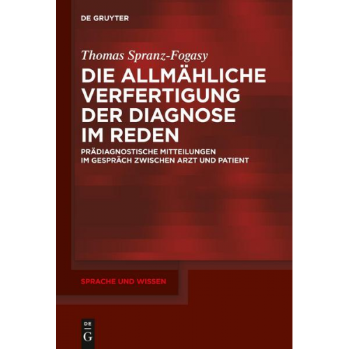 Thomas Spranz-Fogasy - Die allmähliche Verfertigung der Diagnose im Reden