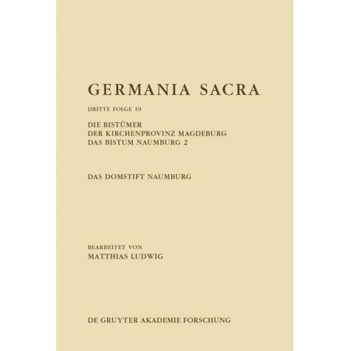 Matthias Ludwig - Germania Sacra. Dritte Folge / Die Bistümer der Kirchenprovinz Magdeburg. Das Bistum Naumburg 2. Das Domstift Naumburg