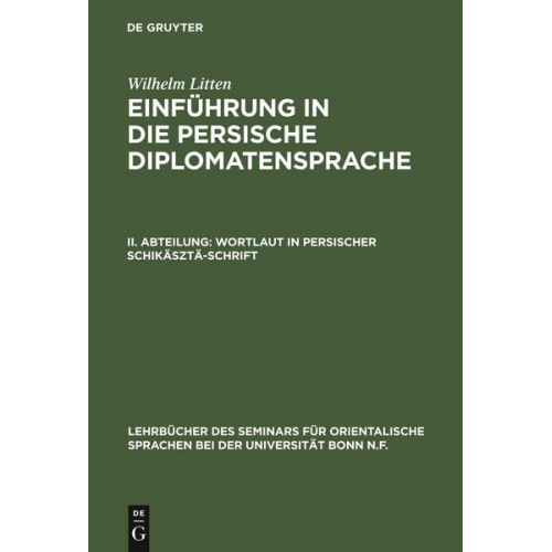 Wilhelm Litten - Wilhelm Litten: Einführung in die persische Diplomatensprache / Wortlaut in persischer Schikäsztä-Schrift