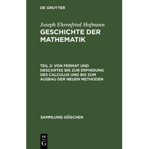 Joseph Ehrenfried Hofmann - Joseph Ehrenfried Hofmann: Geschichte der Mathematik / Von Fermat und Descartes bis zur Erfindung des Calculus und bis zum Ausbau der neuen Methoden