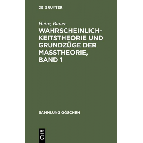 Heinz Bauer - Wahrscheinlichkeitstheorie und Grundzüge der Maßtheorie, Band 1