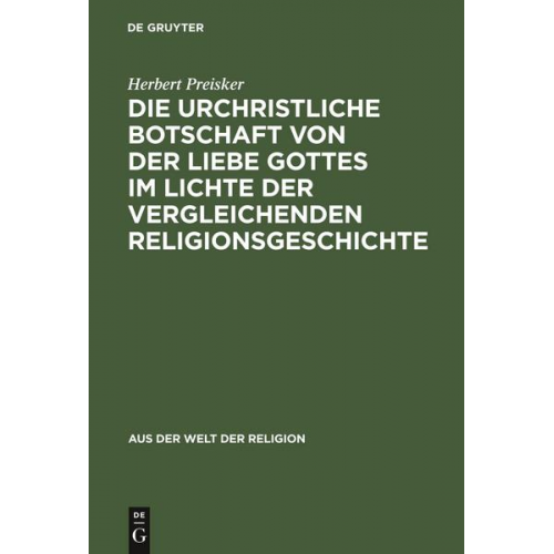 Herbert Preisker - Die urchristliche Botschaft von der Liebe Gottes im Lichte der vergleichenden Religionsgeschichte