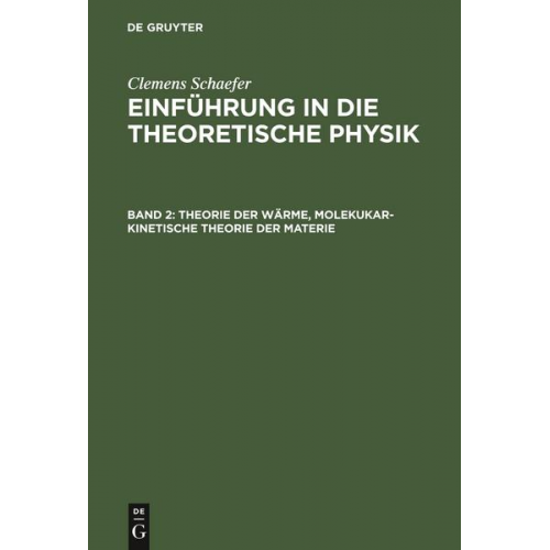 Clemens Schaefer - Clemens Schaefer: Einführung in die theoretische Physik / Theorie der Wärme, molekukar-kinetische Theorie der Materie