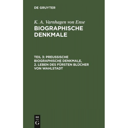 K. A. Varnhagen Ense - K. A. Varnhagen von Ense: Biographische Denkmale / Preußische biographische Denkmale, 2. Leben des Fürsten Blücher von Wahlstadt