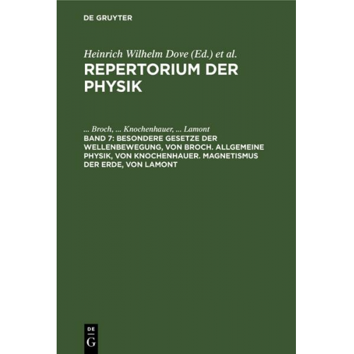 ... Broch & ... Knochenhauer & ... Lamont - Repertorium der Physik / Besondere Gesetze der Wellenbewegung, von Broch. Allgemeine Physik, von Knochenhauer. Magnetismus der Erde, von Lamont