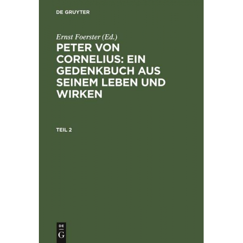 Ernst Foerster - Peter von Cornelius: Ein Gedenkbuch aus seinem Leben und Wirken / Peter von Cornelius: Ein Gedenkbuch aus seinem Leben und Wirken. Teil 2