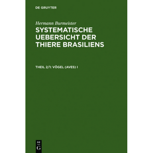 Hermann Burmeister - Hermann Burmeister: Systematische Uebersicht der Thiere Brasiliens / Vögel (Aves) I