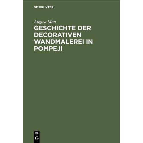 August Mau - Geschichte der decorativen Wandmalerei in Pompeji