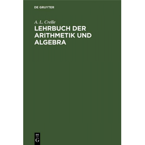 A. L. Crelle - Lehrbuch der Arithmetik und Algebra