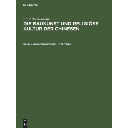 Ernst Boerschmann - Ernst Boerschmann: Die Baukunst und religiöse Kultur der Chinesen / Gedächtnistempel – Tzé táng