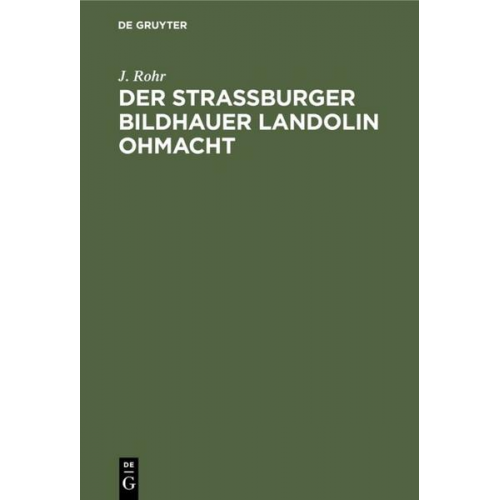 J. Rohr - Der Straßburger Bildhauer Landolin Ohmacht