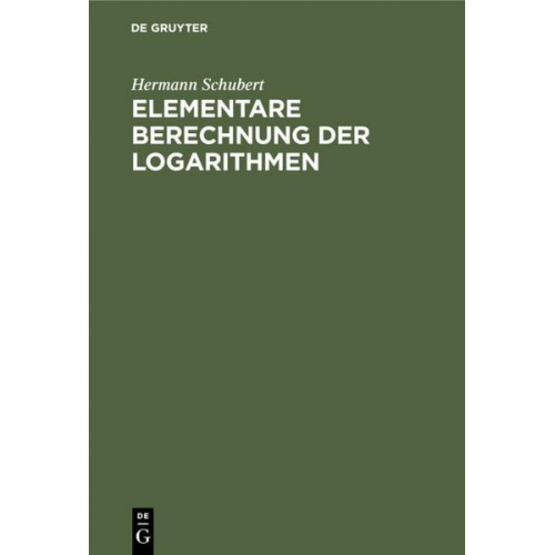 Hermann Schubert - Elementare Berechnung der Logarithmen