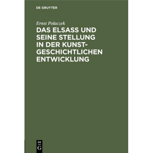 Ernst Polaczek - Das Elsaß und seine Stellung in der kunstgeschichtlichen Entwicklung