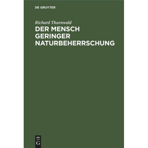 Richard Thurnwald - Der Mensch geringer Naturbeherrschung