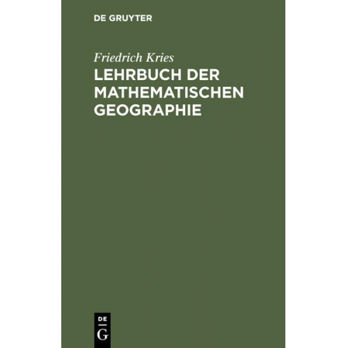 Friedrich Kries - Lehrbuch der mathematischen Geographie