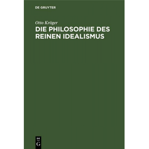 Otto Kröger - Die Philosophie des reinen Idealismus