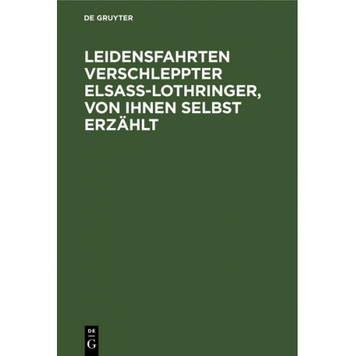 Paul Kannengiesser - Leidensfahrten verschleppter Elsass-Lothringer, von ihnen selbst erzählt