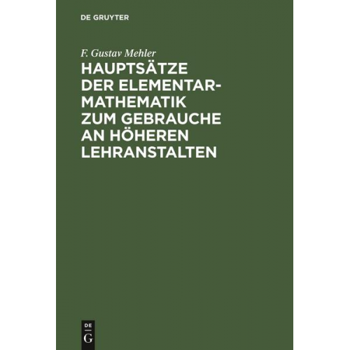 F. Gustav Mehler - Hauptsätze der Elementar-Mathematik zum Gebrauche an höheren Lehranstalten