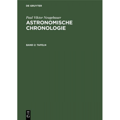 Paul Viktor Neugebauer - Paul Viktor Neugebauer: Astronomische Chronologie / Tafeln