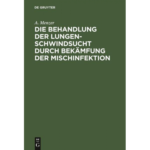 A. Menzer - Die Behandlung der Lungenschwindsucht durch Bekämfung der Mischinfektion