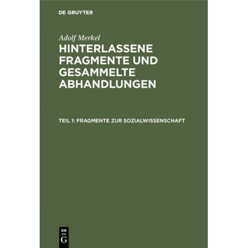 Adolf Merkel - Adolf Merkel: Hinterlassene Fragmente und Gesammelte Abhandlungen / Fragmente zur Sozialwissenschaft