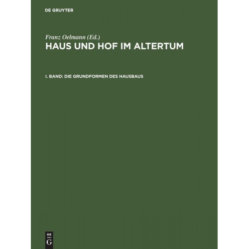 Franz Oelmann - Haus und Hof im Altertum / Die Grundformen des Hausbaus