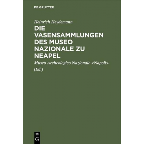 Heinrich Heydemann - Die Vasensammlungen des Museo Nazionale zu Neapel