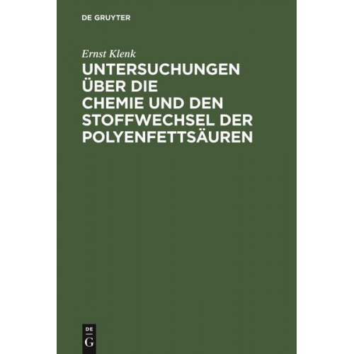 Ernst Klenk - Untersuchungen über die Chemie und den Stoffwechsel der Polyenfettsäuren