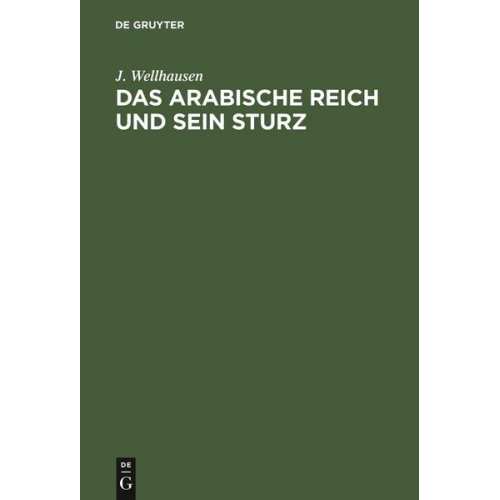 J. Wellhausen - Das arabische Reich und sein Sturz