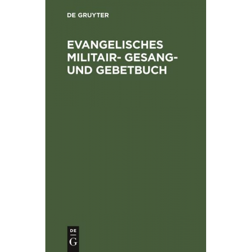 Evangelisches Militair- Gesang- und Gebetbuch