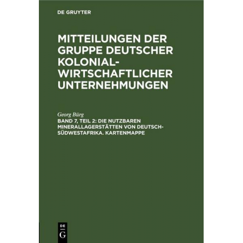 Georg Bürg - Mitteilungen der Gruppe Deutscher Kolonialwirtschaftlicher Unternehmungen / Die nutzbaren Minerallagerstätten von Deutsch-Südwestafrika. Kartenmappe