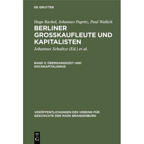 Hugo Rachel & Johannes Papritz & Paul Wallich - Hugo Rachel; Johannes Papritz; Paul Wallich: Berliner Großkaufleute und Kapitalisten / Übergangszeit und Hochkapitalismus