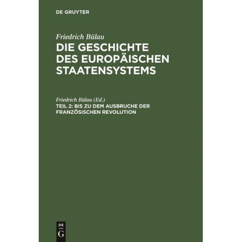 Friedrich Bülau: Die Geschichte des europäischen Staatensystems / Bis zu dem Ausbruche der Französischen Revolution