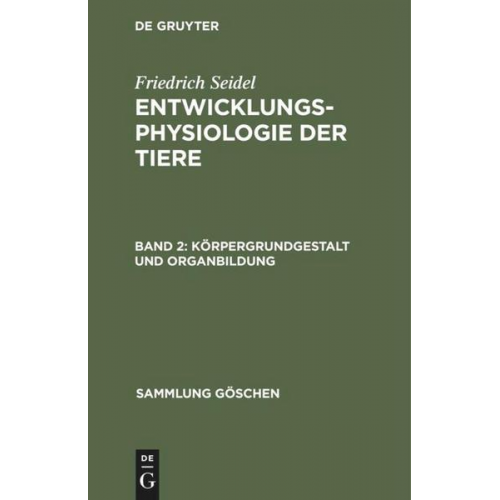 Friedrich Seidel - Friedrich Seidel: Entwicklungsphysiologie der Tiere / Körpergrundgestalt und Organbildung