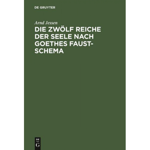 Arnd Jessen - Die zwölf Reiche der Seele nach Goethes Faust-Schema