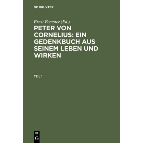 Ernst Foerster - Peter von Cornelius: Ein Gedenkbuch aus seinem Leben und Wirken / Peter von Cornelius: Ein Gedenkbuch aus seinem Leben und Wirken. Teil 1