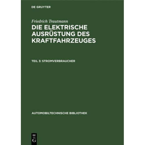 Friedrich Trautmann - Friedrich Trautmann: Die elektrische Ausrüstung des Kraftfahrzeuges / Stromverbraucher