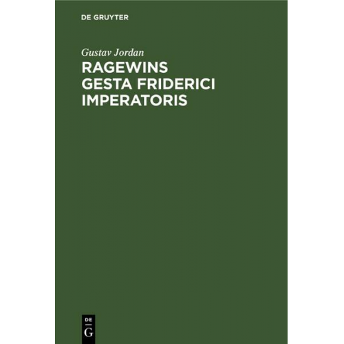 Gustav Jordan - Ragewins Gesta Friderici Imperatoris