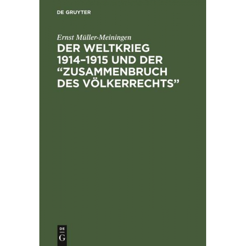 Ernst Müller-Meiningen - Der Weltkrieg 1914–1915 und der “Zusammenbruch des Völkerrechts”