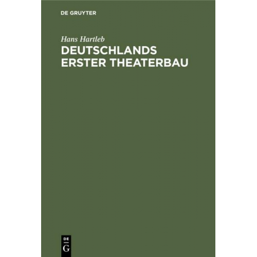 Hans Hartleb - Deutschlands erster Theaterbau