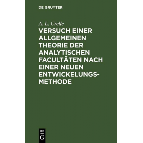 A. L. Crelle - Versuch einer allgemeinen Theorie der analytischen Facultäten nach einer neuen Entwickelungs-Methode