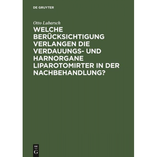 Otto Lubarsch - Welche Berücksichtigung verlangen die Verdauungs- und Harnorgane Liparotomirter in der Nachbehandlung?