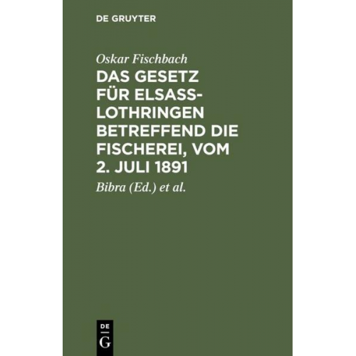 Oskar Fischbach - Das Gesetz für Elsass-Lothringen betreffend die Fischerei, vom 2. Juli 1891