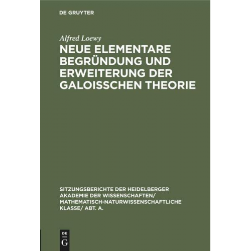 Alfred Loewy - Neue elementare Begründung und Erweiterung der Galoisschen Theorie