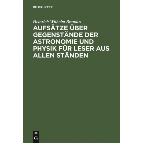 Heinrich Wilhelm Brandes - Aufsätze über Gegenstände der Astronomie und Physik für Leser aus allen Ständen