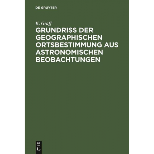 K. Graff - Grundriss der geographischen Ortsbestimmung aus astronomischen Beobachtungen