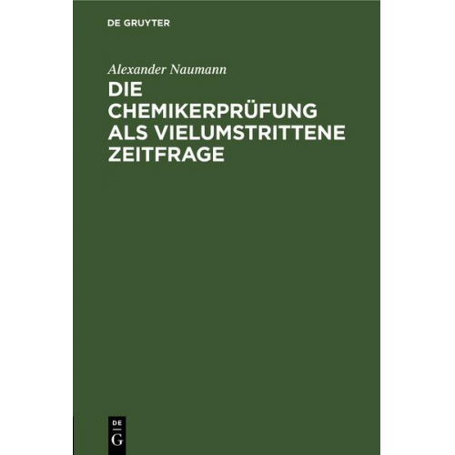 Alexander Naumann - Die Chemikerprüfung als vielumstrittene Zeitfrage