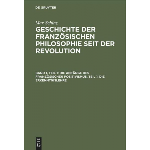 Max Schinz - Max Schinz: Geschichte der französischen Philosophie seit der Revolution / Die Anfänge des französischen Positivismus, Teil 1: Die Erkenntnislehre